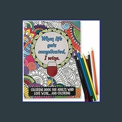 ??pdf^^ 🌟 Maad 'When Life Gets Complicated, I Wine' - Funny Adult Coloring Book - Perfect White El