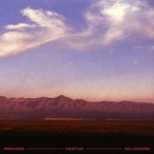 Roman Kaschuba - A Far Off Place  (Faul & Spaeth Remix)