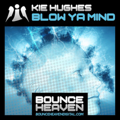 Kie Hughes  - Blow Ya Mind (Out Now On Bounce Heaven Digital)