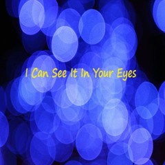 Yes I Can See It In Your Eyes