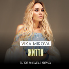 Vika Mirova - Життя (DJ De Maxwill Remix)