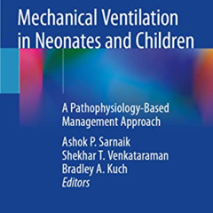 Get KINDLE √ Mechanical Ventilation in Neonates and Children: A Pathophysiology-Based