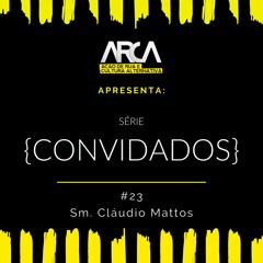 {CONVIDADOS} #23 - Sm.Cláudio Mattos (1 Ts 5.1 - 11)