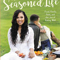 GET EPUB 💘 The Seasoned Life: Food, Family, Faith, and the Joy of Eating Well (Taste