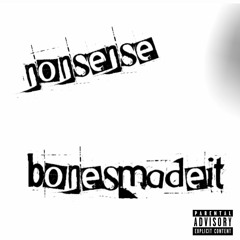 Bonesmadeit - nonsense