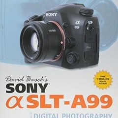 [Full_Book] David Busch's Sony Alpha SLT-A99 Guide to Digital SLR Photography (David Busch's Di