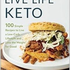 [Get] [PDF EBOOK EPUB KINDLE] Live Life Keto: 100 Simple Recipes to Live a Low-Carb L