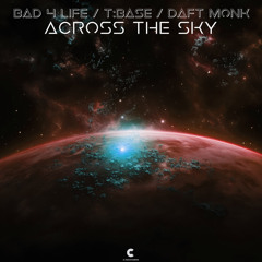 Bad 4 Life, Daft Monk, T:Base - Across the sky