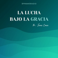 La lucha bajo la Gracia - Pr. Juan Cano