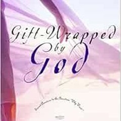 [View] [EPUB KINDLE PDF EBOOK] Gift-Wrapped by God: Secret Answers to the Question "Why Wait?" by Li