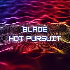 Blade - Hot Pursuit (FREE DOWNLOAD)