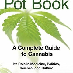 View [PDF EBOOK EPUB KINDLE] The Pot Book: A Complete Guide to Cannabis by  M.D. Holland &  Julie Ho