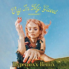 Margaret - Cry In My Gucci (Hypernoxx Remix)