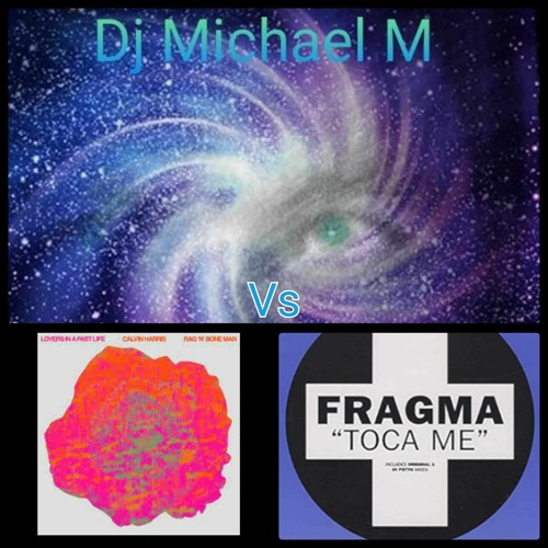 Lovers In A Past Life Toca Me (CALVIN HARRIS X RAG N BONE MAN Vs FRAGMA)