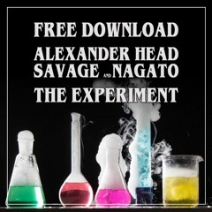 Alexander Head, Savage and Nagato - The Experiment // FREE DOWNLOAD!