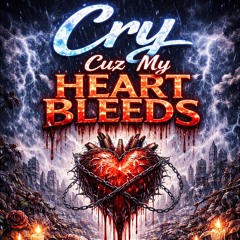 Cry Cuz My Heart Bleeds