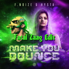 F. Noize & Hysta - Make You bounce [Fatal Zaag Edit]