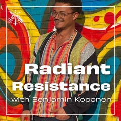 Radiant Resistance with Benjamin Koponen - 09.04.24