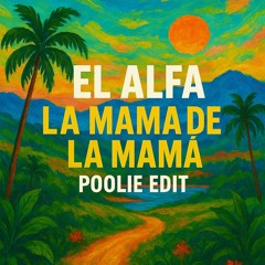 El Alfa - La Mama de La Mama -  Poolie Edit