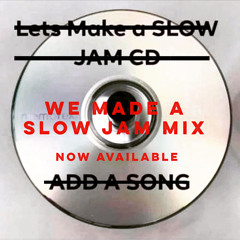 WE MADE A SLOW JAMS MIX (PLAYLIST ATTACHED)