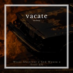 Vacate (feat. Ced Wynez & Trill XO)