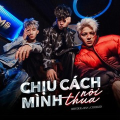 Chịu Cách Mình Nói Thua - Rhyder x BAN x CoolKid