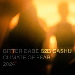 Bitter Babe b2b Cashu - Climate of Fear - June '24