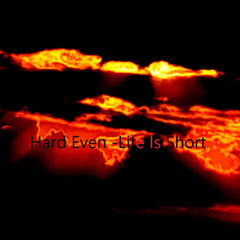 Hard Even -Life Is Short (2013)