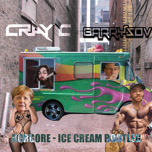 BORGORE - ICECREAM (CRAY C X BARRYSOV)(BOOTLEG)