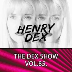The Dex Show vol.85.