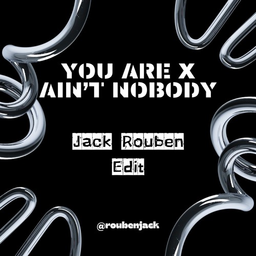 You Are x Ain't Nobody (Jack Rouben Edit) *** FREE DOWNLOAD LINK