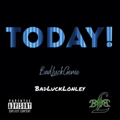 TODAY! BadLuckGenie & BadLuckLonley
