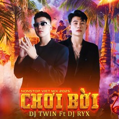 NST VIETMIX 2025 - CHƠI BỜI VOL1 - DJ TWIN Ft DJ RYX