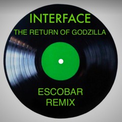 Interface - The return of godzilla (Escobar remix)
