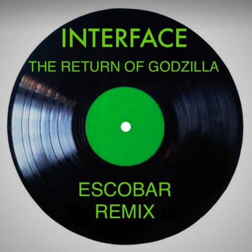 Interface - The return of godzilla (Escobar remix)