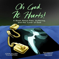 ACCESS PDF 💞 Oh God. It Hurts!: A Book About Pain, Suffering, and the ‘Love’ of God