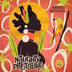 Andrew Mathers - Naughty Pleasure [Radio Mix]