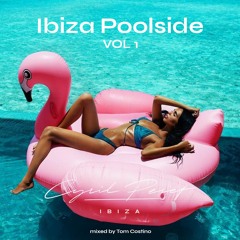 Cyril Peret Agency Presents "IBIZA POOLSIDE"  - Vol 01  Mixed By Tom Costino