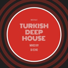 DJ ECHO - Turkish Deep House & Vocal House / Türkçe Deep (Nostalji & Covers)