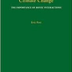 VIEW PDF EBOOK EPUB KINDLE Ecology of Climate Change: The Importance of Biotic Interactions (Monogra