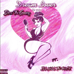 Dream Lover (((remix))) Drew The Genius x ILL WiLL The MiCK