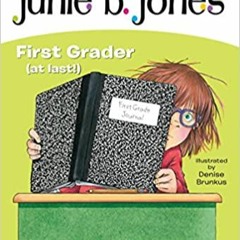 Junie B., First Grader (at Last!) (Junie B. Jones, No. 18)READ⚡️PDF❤️eBook Junie B., First Grader (a