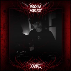 MØCHKA PODCAST • XÄMAS • EPISODE #1