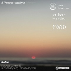Kotra (Threads* Etikett Radio TAKEOVER) - 02-April-22
