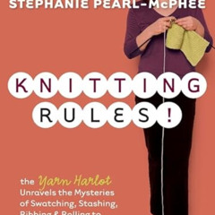 ACCESS KINDLE 📙 Knitting Rules!: The Yarn Harlot's Bag of Knitting Tricks by  Stepha