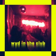 wyd in the club