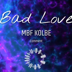 Bad Love - MBFKOLBE