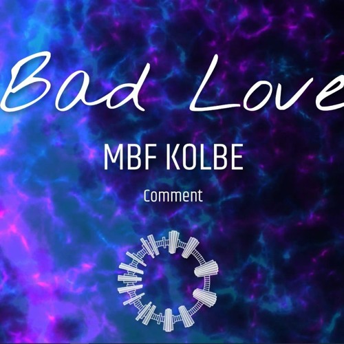 Bad Love - MBFKOLBE