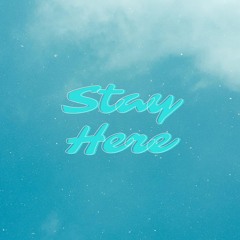 Stay Here