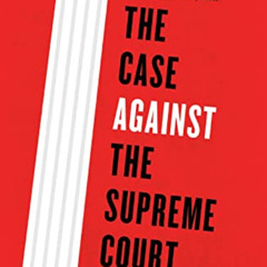 Read EBOOK 📭 The Case Against the Supreme Court by  Erwin Chemerinsky PDF EBOOK EPUB